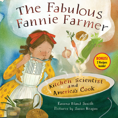 The Fabulous Fannie Farmer: Kitchen Scientist and America’s Cook