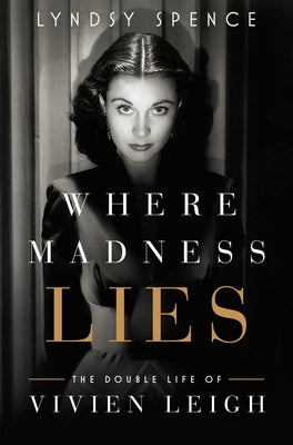 Where Madness Lies: The Double Life of Vivien Leigh