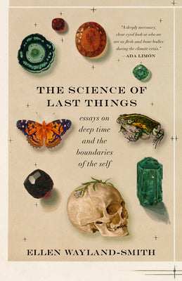 The Science of Last Things: Essays on Deep Time and the Boundaries of the Self - PUB 10/15