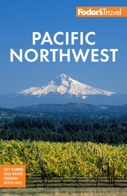 Fodor's Pacific Northwest: Portland, Seattle, Vancouver & the Best of Oregon and Washington (Full-Color Travel Guide)