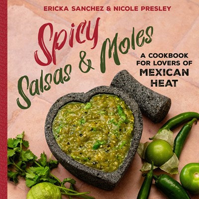 Spicy Salsas & Moles: A Cookbook for Lovers of Mexican Heat (Hardcover)