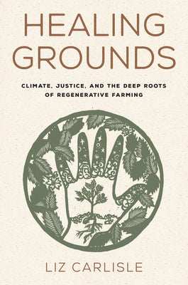 Healing Grounds: Climate, Justice, and the Deep Roots of Regenerative Farming (Hardcover)