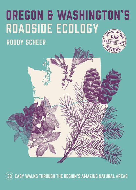 Oregon and Washington's Roadside Ecology: 33 Easy Walks Through the Region’s Amazing Natural Areas