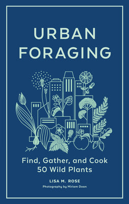 Urban Foraging: Find, Gather, and Cook 50 Wild Plants Hardcover