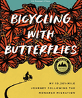 Bicycling with Butterflies: My 10,201-Mile Journey Following the Monarch Migration