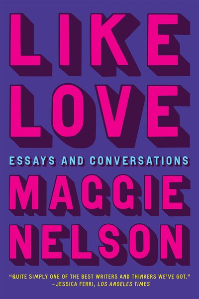 Like Love : Essays and Conversations