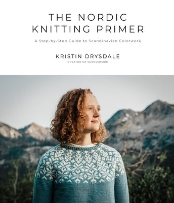 NORDIC KNITTING PRIMER: A STEP-BY-STEP GUIDE TO SCANDINAVIAN