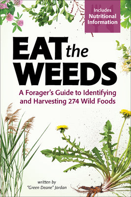 Eat the Weeds: A Forager's Guide to Identifying and Harvesting 295 Wild Foods