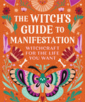 The Witch's Guide to Manifestation: Witchcraft for the Life You Want Paperback