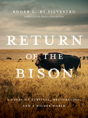 Return of the Bison: A Story of Survival, Restoration, and a Wilder World