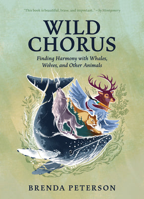 Wild Chorus: Finding Harmony with Whales, Wolves, and Other Animals (Hardcover)