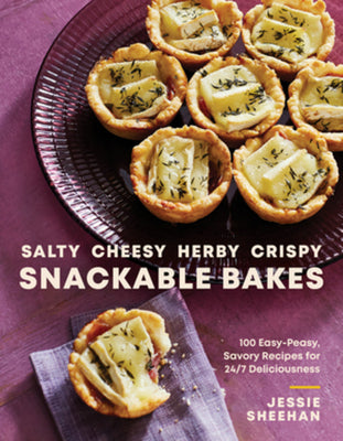 Salty, Cheesy, Herby, Crispy Snackable Bakes: 100 Easy-Peasy, Savory Recipes for 24/7 Deliciousness (Hardcover)