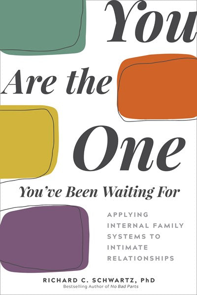 You Are the One You've Been Waiting for: Applying Internal Family Systems to Intimate Relationships