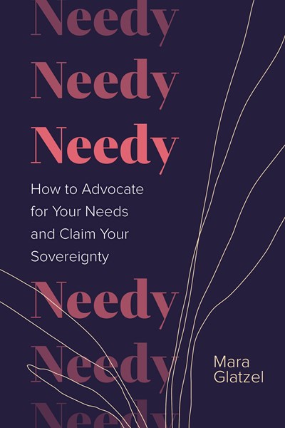 Needy: How to Advocate for Your Needs and Claim Your Sovereignty