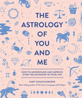 The Astrology of You and Me: How to Understand and Improve Every Relationship in Your Life Hardcover