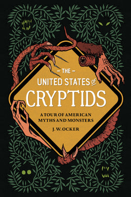United States Of Cryptids: A Tour Of American Myths And Mons