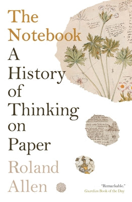 The Notebook: A History of Thinking on Paper (Paperback)