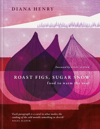 Roast Figs, Sugar Snow: Food to Warm the Soul (Hardcover)