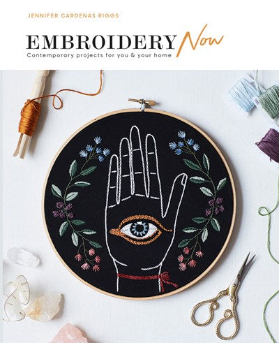 EMBROIDERY NOW: CONTEMPORARY PROJECTS FOR YOU AND YOUR HOME