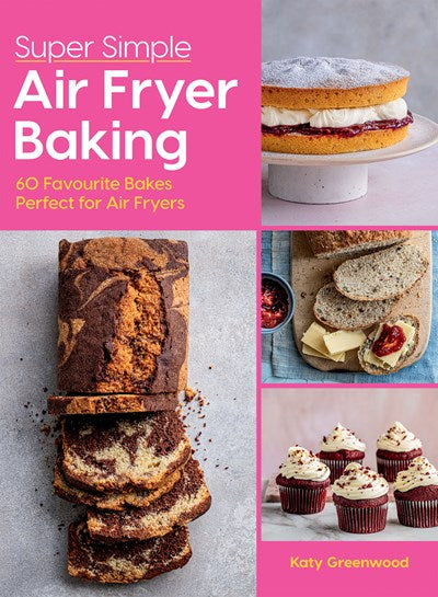 Super Simple Air Fryer Baking: 60 Favourite Bakes Perfect for Air Fryers