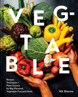 Veg-Table: Recipes, Techniques, and Plant Science for Big-Flavored, Vegetable-Focused Meals (hardcover