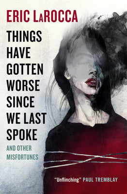 Things Have Gotten Worse Since We Last Spoke and Other Misfortunes (Paperback)