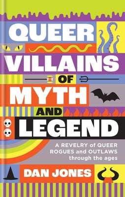 Queer Villains of Myth and Legend: A Revelry of Queer Rogues and Outlaws Through the Ages