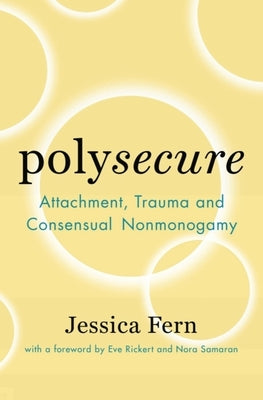 Polysecure: Attachment, Trauma and Consensual Nonmonogamy Paperback