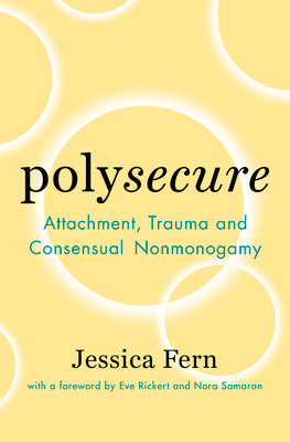 Polysecure: Attachment, Trauma and Consensual Nonmonogamy Paperback