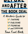 BEFORE AND AFTER THE BOOK DEAL: A WRITER'S GUIDE TO FINISHIN