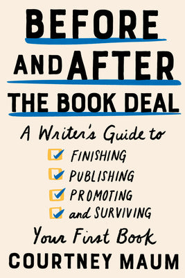 BEFORE AND AFTER THE BOOK DEAL: A WRITER'S GUIDE TO FINISHIN