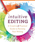 Intuitive Editing: A Creative and Practical Guide to Revising Your Writing (Paperback)