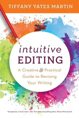 Intuitive Editing: A Creative and Practical Guide to Revising Your Writing (Paperback)