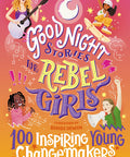 Good Night Stories for Rebel Girls: 100 Inspiring Young Changemakers