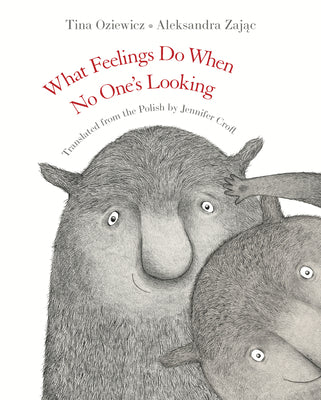 What Feelings Do When No One’s Looking Hardcover