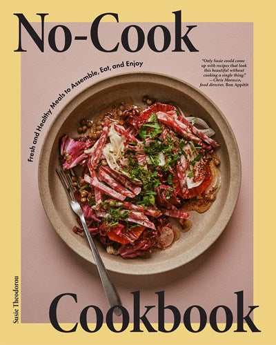 No Cook Cookbook:Fresh and Healthy Meals to Assemble, Eat, and Enjoy