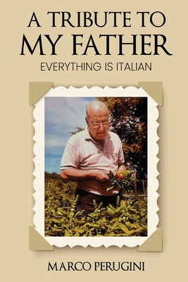 A Tribute to My Father: Everything Is Italian