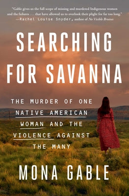 Searching for Savanna: The Murder of One Native American Woman and the Violence against the Many (Paperback)