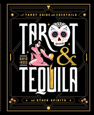 Tarot & Tequila: A Tarot Guide with Cocktails (Sugar Skull Tarot Series) Hardcover