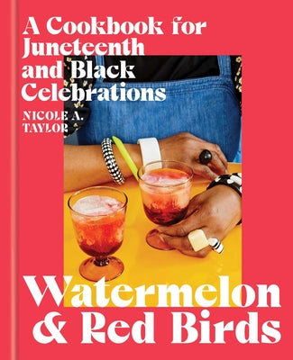 Watermelon And Red Birds: A Cookbook For Juneteenth And Black Celebrations (Hardcover)