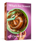 What's For Dessert: Simple Recipes For Dessert People