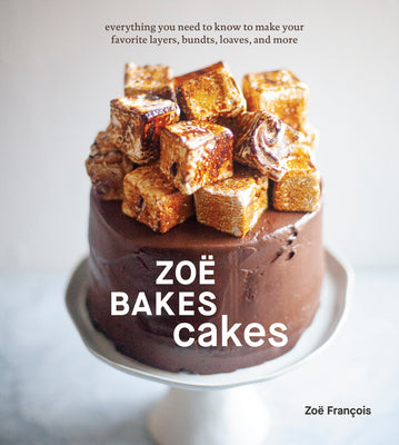 Zoë Bakes Cakes: Everything You Need To Know To Make Your Fa