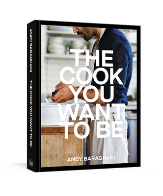 Cook You Want To Be: Everyday Recipes To Impress [A Cookbook