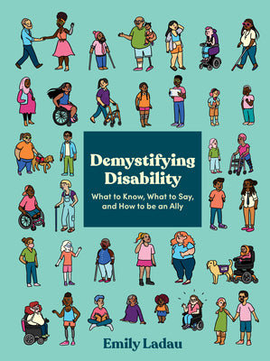 Demystifying Disability: What to Know, What to Say, and How to Be an Ally (Paperback)