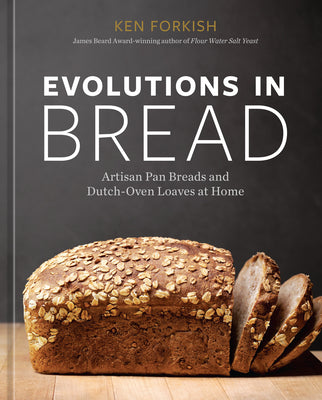 Evolutions in Bread : Artisan Pan Breads and Dutch-Oven Loaves at Home [A baking book]