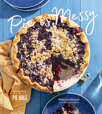 Pie is Messy: Recipes from The Pie Hole