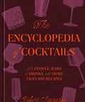 The Encyclopedia of Cocktails: The People, Bars & Drinks, with More Than 100 Recipes
