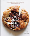 Zoe Bakes Cookies: Everything You Need to Know to Make Your Favorite Cookies and Bars [A Baking Book]