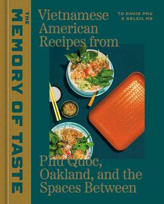 The Memory of Taste: Vietnamese American Recipes from Phu Quoc, Oakland, and the Spaces Between [A Cookbook]