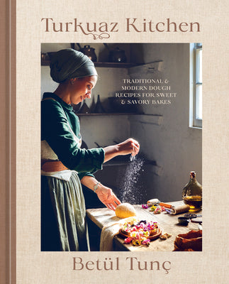 Turkuaz Kitchen: Traditional and Modern Dough Recipes for Sweet and Savory Bakes